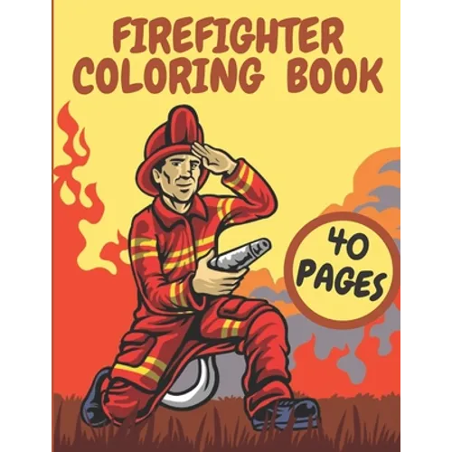 Firefighter Coloring Book: Firefighters And Fire Trucks Coloring Book for Kids Future Heroes - Paperback