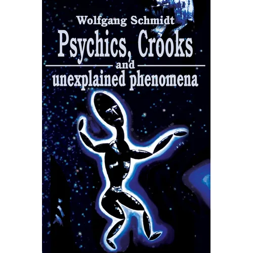 Psychics, Crooks and Unexplained Phenomena - Paperback