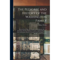 The Pedigree and History of the Washington Family: Derived From Odin, the Founder of Scandinavia, B.C. 70, Involving a Period of Eighteen Centuries, a