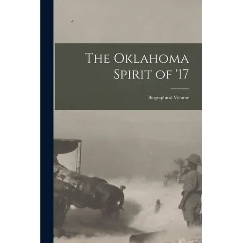 The Oklahoma Spirit of '17; Biographical Volume