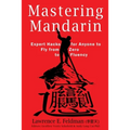 Mastering Mandarin: Expert Hacks for Expats or Anyone to Fly from Zero to Fluency with Maximum Efficiency - Paperback