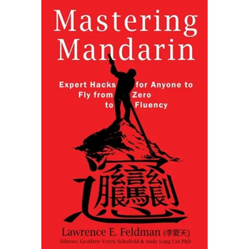 Mastering Mandarin: Expert Hacks for Expats or Anyone to Fly from Zero to Fluency with Maximum Efficiency - Paperback