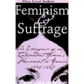 Feminism and Suffrage: The Emergence of an Independent Women's Movement in America, 1848-1869