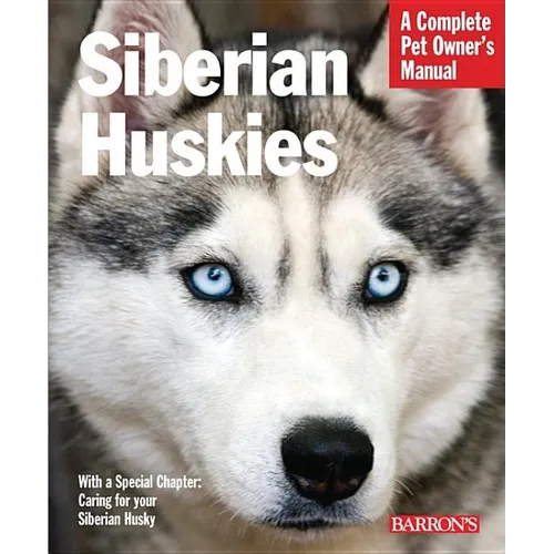 Siberian Huskies: Everything about Selection, Care, Nutrition, Behavior, and Training - Paperback