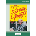 Become Younger (16pt Large Print Edition) - Paperback