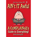 Ain't it Awful: A Complainer's Guide to Everything - Paperback