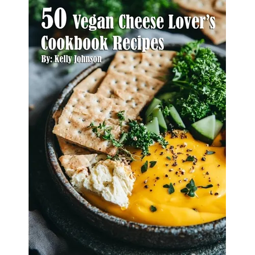 50 Vegan Cheese Lover's Cookbook Recipes - Paperback