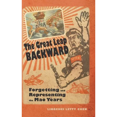 The Great Leap Backward: Forgetting and Representing the Mao Years