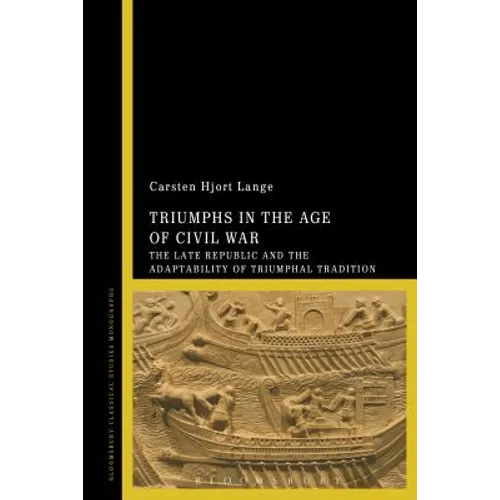 Triumphs in the Age of Civil War: The Late Republic and the Adaptability of Triumphal Tradition