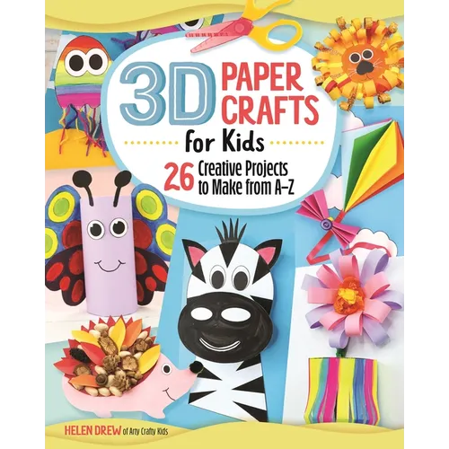 3D Paper Crafts for Kids: 26 Creative Projects to Make from A-Z - Paperback