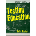 Testing Education: A Teacher's Memoir - Paperback