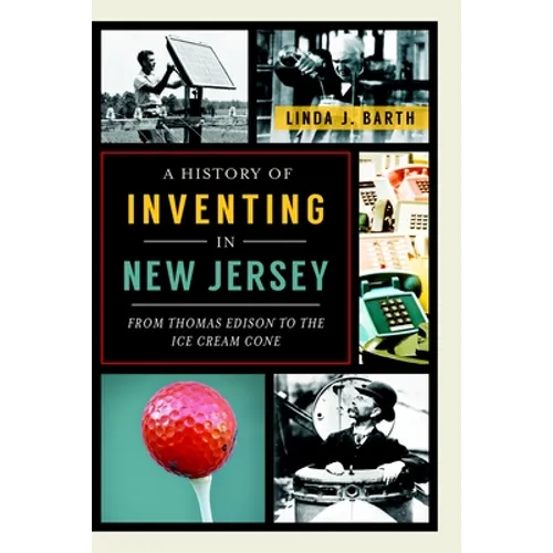 A History of Inventing in New Jersey: From Thomas Edison to the Ice Cream Cone