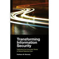 Transforming Information Security: Optimizing Five Concurrent Trends to Reduce Resource Drain - Paperback
