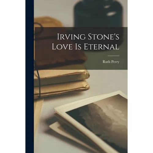 Irving Stone's Love is Eternal