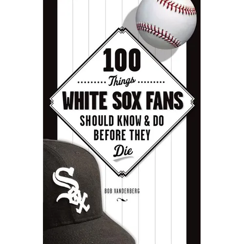 100 Things White Sox Fans Should Know & Do Before They Die - Paperback