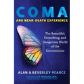Coma and Near-Death Experience: The Beautiful, Disturbing, and Dangerous World of the Unconscious - Paperback