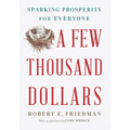 A Few Thousand Dollars: Sparking Prosperity for Everyone - Hardcover