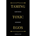 Taming Toxic Egos: Narcissism Nonsense - Paperback