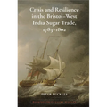 Crisis and Resilience in the Bristol-West India Sugar Trade, 1783-1802