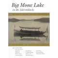 Big Moose Lake in the Adirondacks: The Story of the Lake, the Land, and the People
