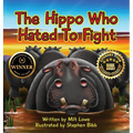 The Hippo Who Hated To Fight - Hardcover