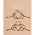 Knots: An Illustrated Practical Guide to the Essential Knot Types and Their Uses - Hardcover