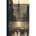 Wartime Correspondence Between President Roosevelt and Pope Pius XII