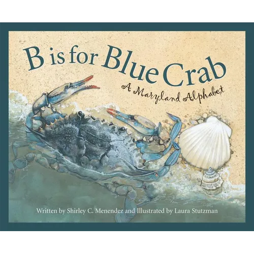 B Is for Blue Crab: A Maryland Alphabet - Hardcover