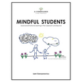 Mindful Students: Social and Emotional Learning in the Classroom and Beyond - Paperback