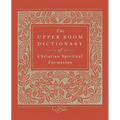 The Upper Room Dictionary of Christian Spiritual Formation - Paperback