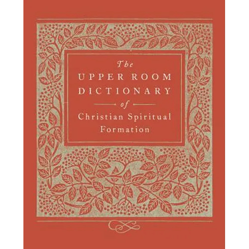 The Upper Room Dictionary of Christian Spiritual Formation - Paperback