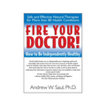 Fire Your Doctor!: How to Be Independently Healthy - Paperback