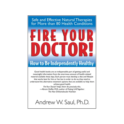 Fire Your Doctor!: How to Be Independently Healthy - Paperback