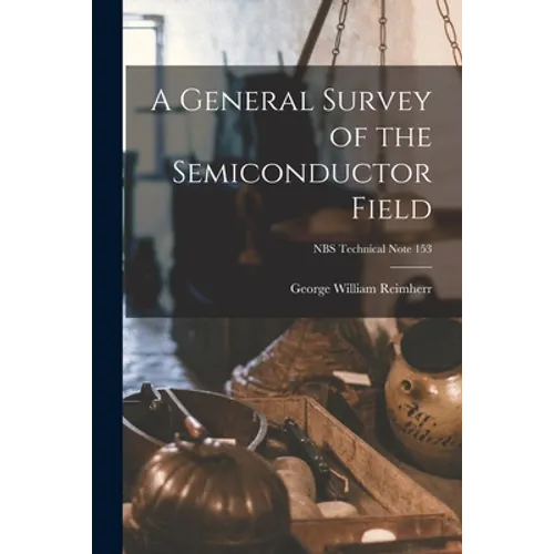 A General Survey of the Semiconductor Field; NBS Technical Note 153