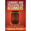 Canning and Preserving for Beginners: Essential Tips and Guide - Paperback
