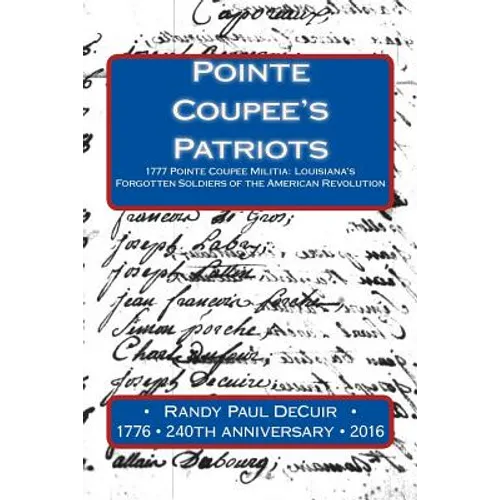 Pointe Coupee's Patriots: 1777 Pointe Coupee Militia: Louisiana's Forgotten Soldiers of the American Revolution