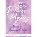 This Divine Mystery: Faith for Answered Prayer - Hardcover
