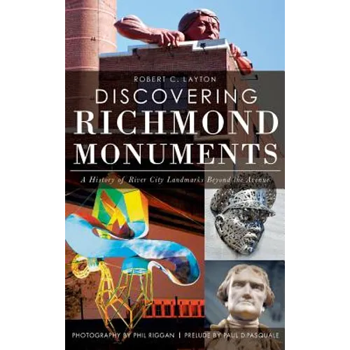 Discovering Richmond Monuments: A History of River City Landmarks Beyond the Avenue