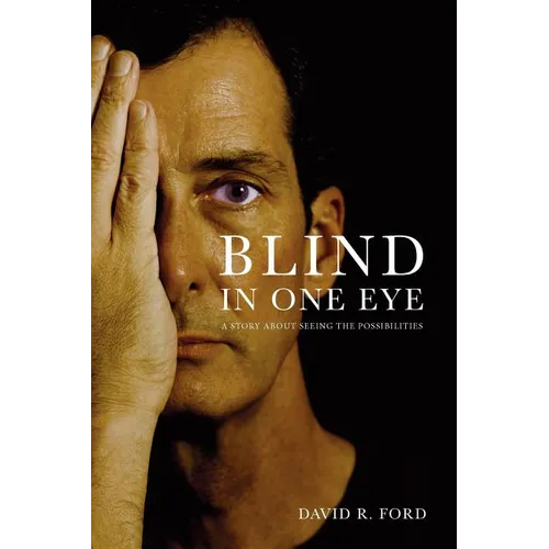 Blind In One Eye: A Story About Seeing the Possibilities - Paperback