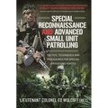 Special Reconnaissance and Advanced Small Unit Patrolling: Tactics, Techniques and Procedures for Special Operations Forces