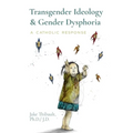 Transgender Ideology & Gender Dysphoria: A Catholic Response - Paperback