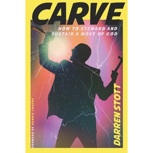 Carve: How to Steward and Sustain a Move of God