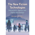 The New Fiction Technologies: Interactivity, Agency and Digital Narratology - Paperback