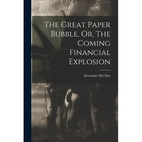 The Great Paper Bubble, Or, The Coming Financial Explosion