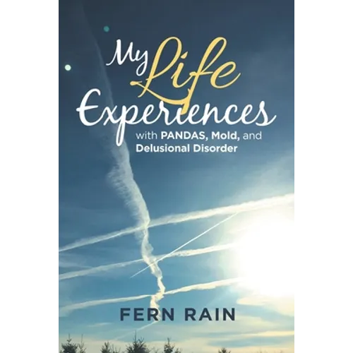 My Life Experiences with Pandas, Mold, and Delusional Disorder - Paperback