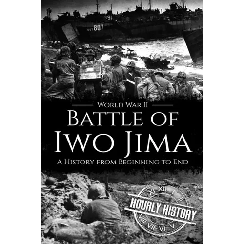 Battle of Iwo Jima - World War II: A History from Beginning to End - Paperback