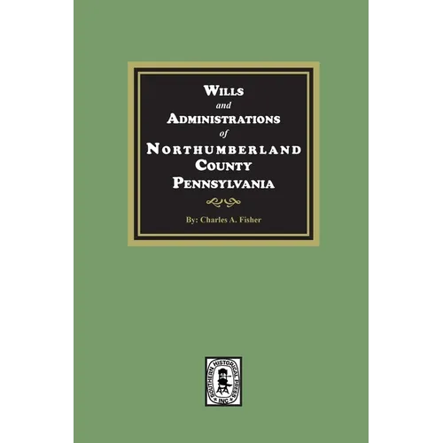 Wills and Administrations of Northumberland County, Pennsylvania.
