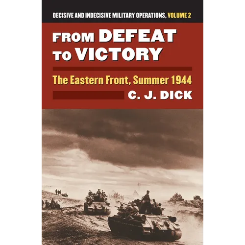 From Defeat to Victory: The Eastern Front, Summer 1944?decisive and Indecisive Military Operations, Volume 2