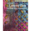 The Textile Artist: Layered Cloth: The Art of Fabric Manipulation - Paperback