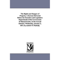 The Rights and Dangers of Property. A Sermon Delivered Before the Executive and Legislative Departments of the Government of Massachusetts, At the Ann
